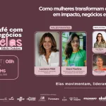 Café com Negócios Delas promove encontro sobre liderança feminina em Campo Grande